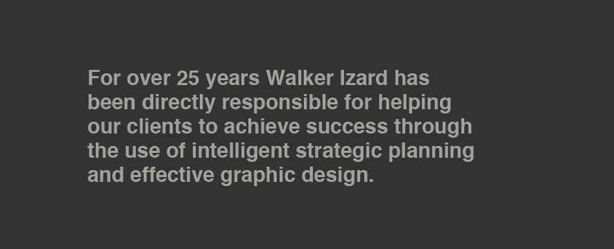 For over 25 years Walker Izard has been directly responsible for helping our clients to achieve success through the use of intelligent strategic planning and effective graphic design